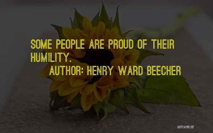 Henry Ward Beecher Quotes: Some People Are Proud Of Their Humility.