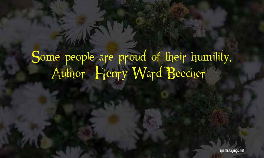 Henry Ward Beecher Quotes: Some People Are Proud Of Their Humility.