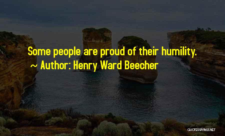 Henry Ward Beecher Quotes: Some People Are Proud Of Their Humility.