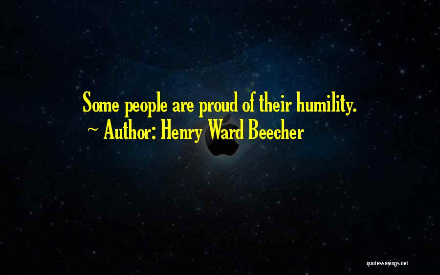 Henry Ward Beecher Quotes: Some People Are Proud Of Their Humility.