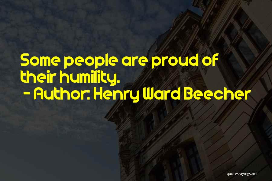Henry Ward Beecher Quotes: Some People Are Proud Of Their Humility.