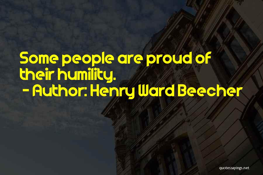 Henry Ward Beecher Quotes: Some People Are Proud Of Their Humility.