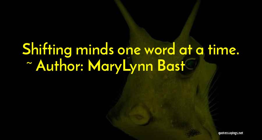 MaryLynn Bast Quotes: Shifting Minds One Word At A Time.