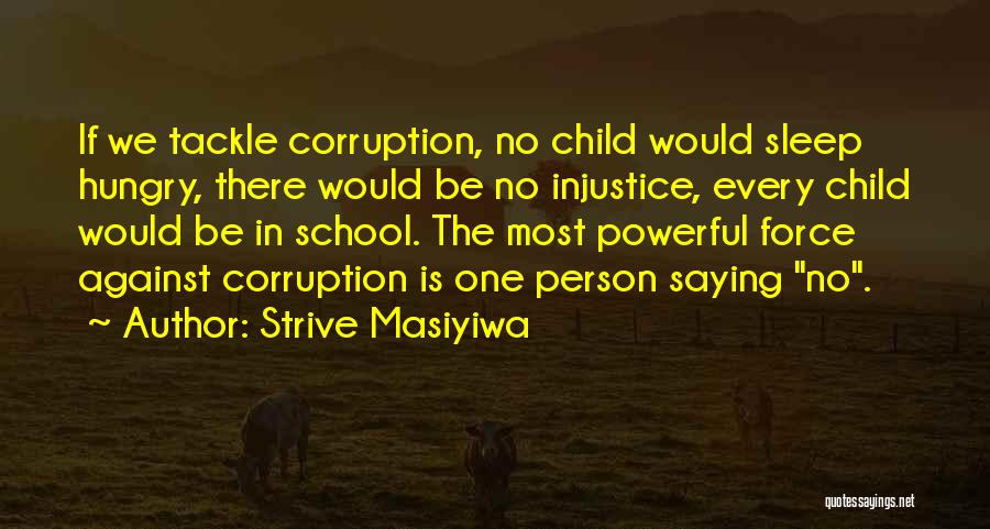 Strive Masiyiwa Quotes: If We Tackle Corruption, No Child Would Sleep Hungry, There Would Be No Injustice, Every Child Would Be In School.