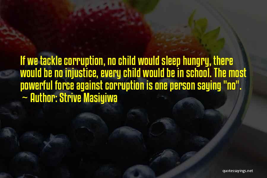 Strive Masiyiwa Quotes: If We Tackle Corruption, No Child Would Sleep Hungry, There Would Be No Injustice, Every Child Would Be In School.