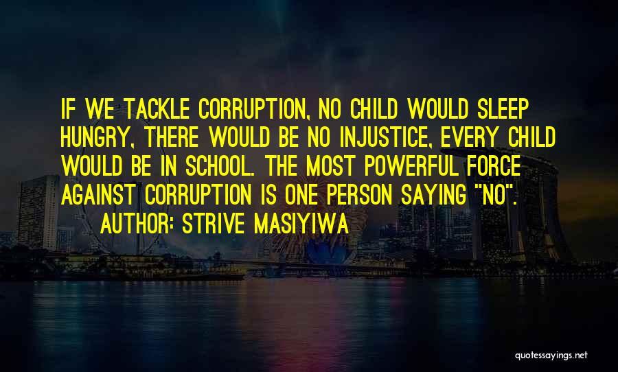 Strive Masiyiwa Quotes: If We Tackle Corruption, No Child Would Sleep Hungry, There Would Be No Injustice, Every Child Would Be In School.