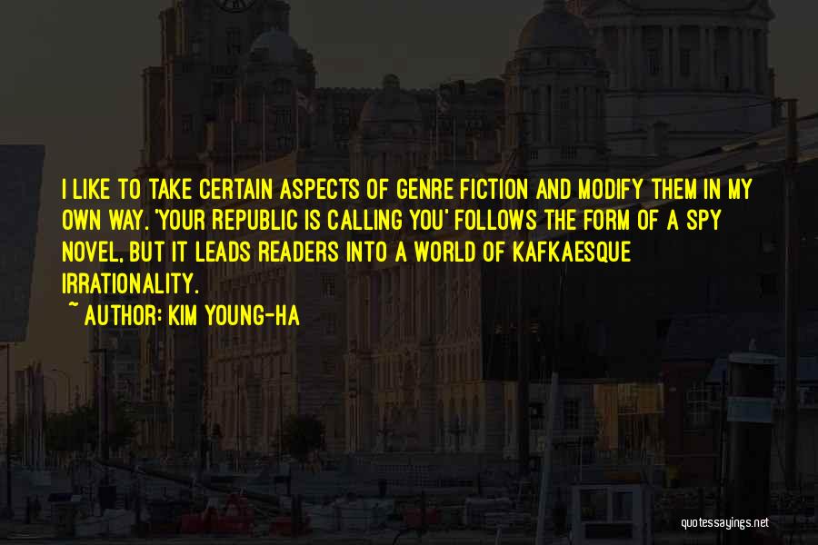 Kim Young-ha Quotes: I Like To Take Certain Aspects Of Genre Fiction And Modify Them In My Own Way. 'your Republic Is Calling