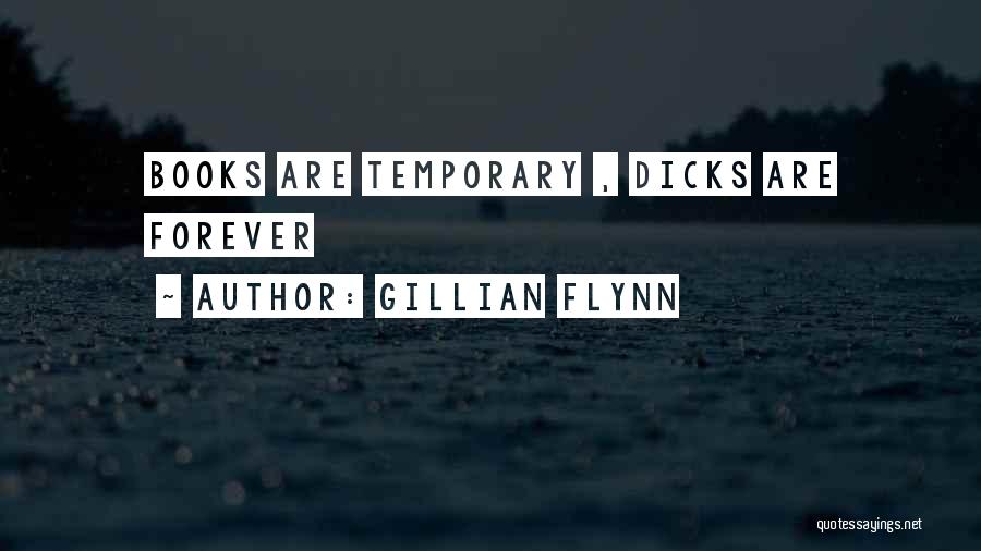 Gillian Flynn Quotes: Books Are Temporary , Dicks Are Forever