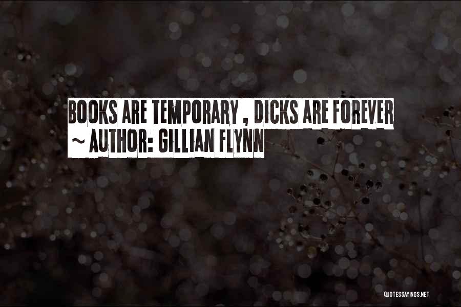 Gillian Flynn Quotes: Books Are Temporary , Dicks Are Forever