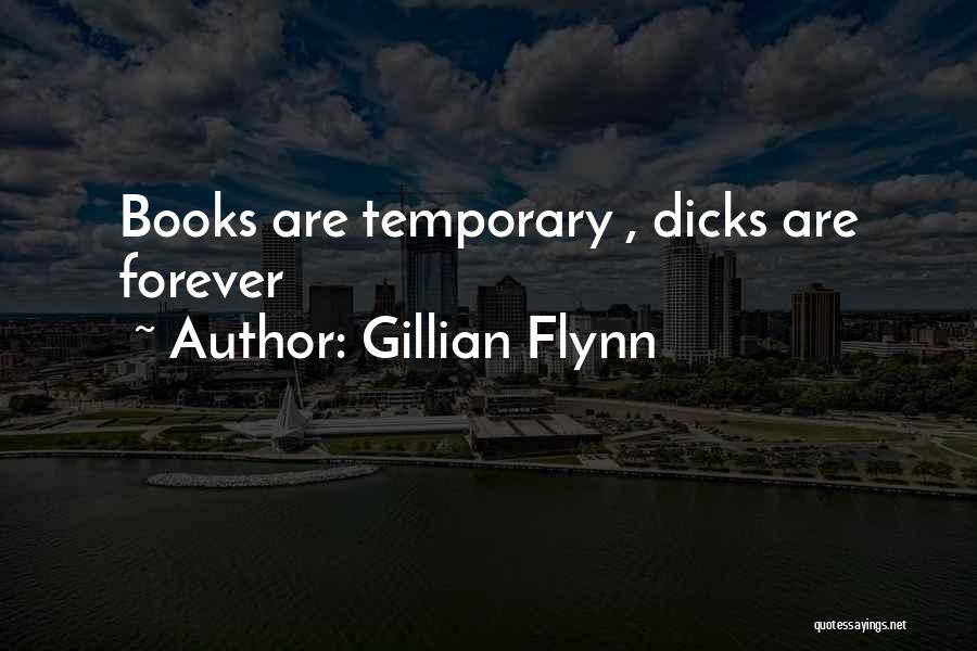 Gillian Flynn Quotes: Books Are Temporary , Dicks Are Forever
