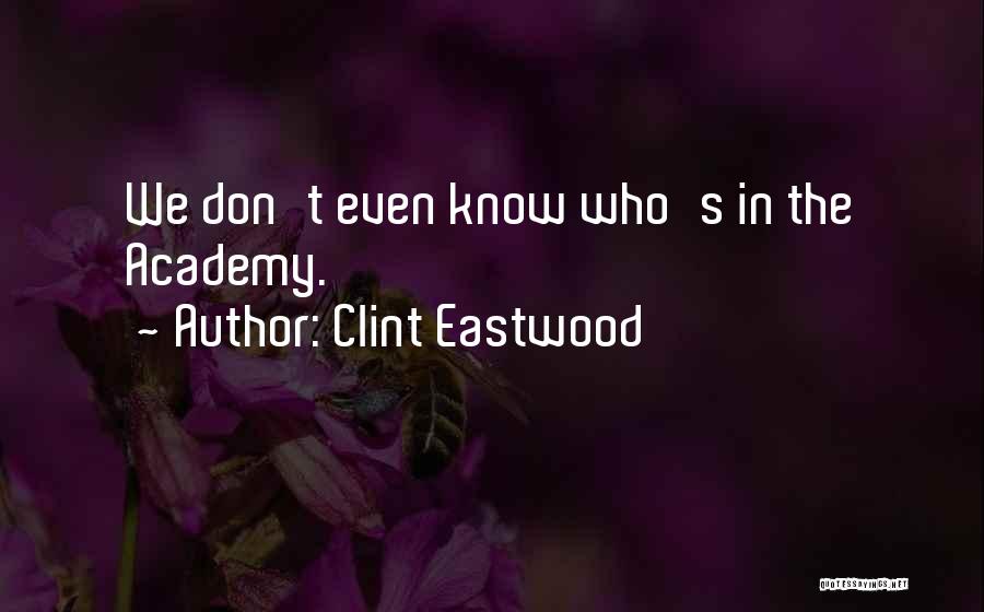 Clint Eastwood Quotes: We Don't Even Know Who's In The Academy.