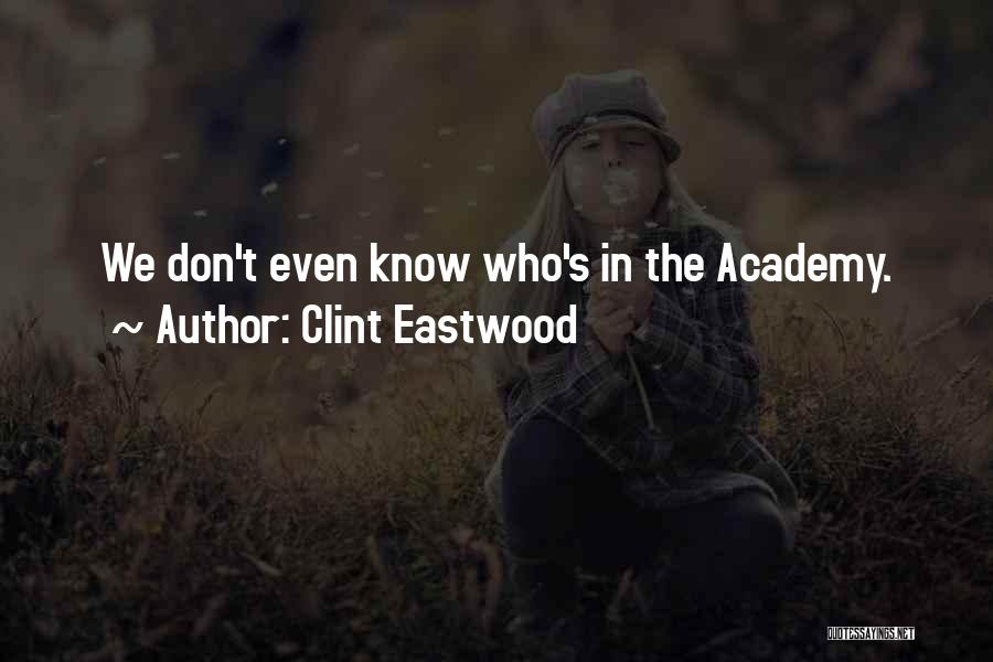 Clint Eastwood Quotes: We Don't Even Know Who's In The Academy.