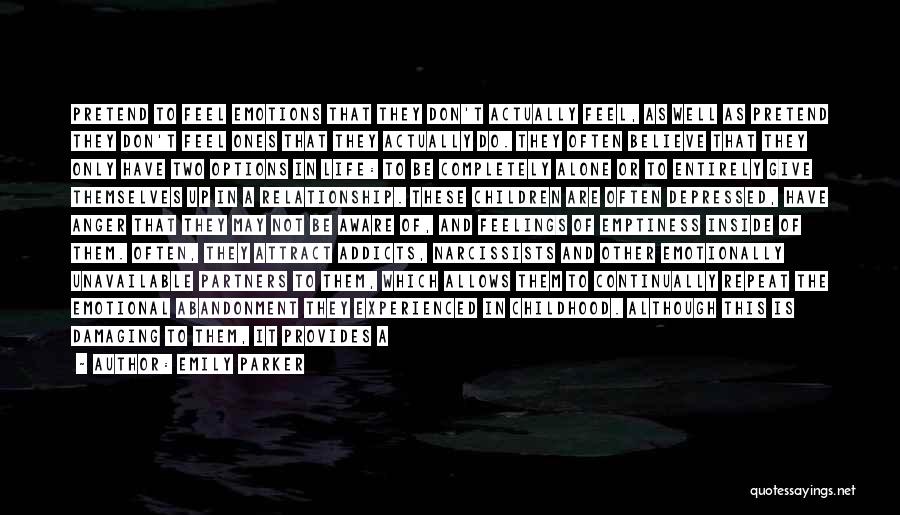 Emily Parker Quotes: Pretend To Feel Emotions That They Don't Actually Feel, As Well As Pretend They Don't Feel Ones That They Actually
