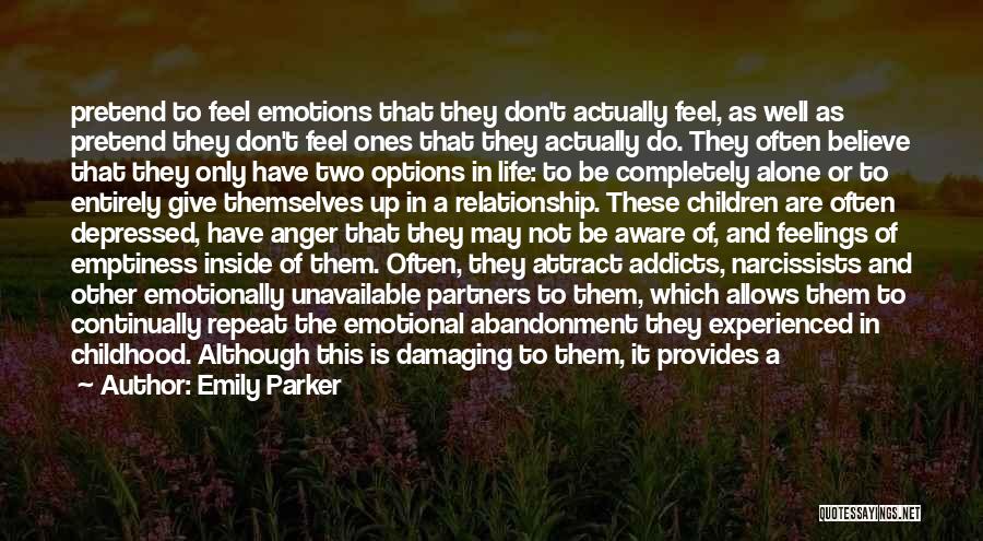 Emily Parker Quotes: Pretend To Feel Emotions That They Don't Actually Feel, As Well As Pretend They Don't Feel Ones That They Actually