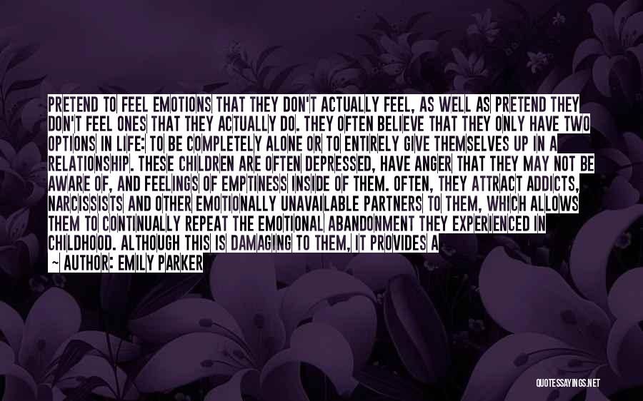 Emily Parker Quotes: Pretend To Feel Emotions That They Don't Actually Feel, As Well As Pretend They Don't Feel Ones That They Actually