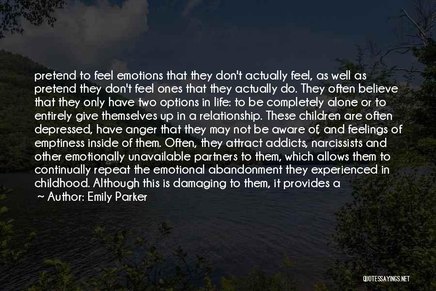 Emily Parker Quotes: Pretend To Feel Emotions That They Don't Actually Feel, As Well As Pretend They Don't Feel Ones That They Actually