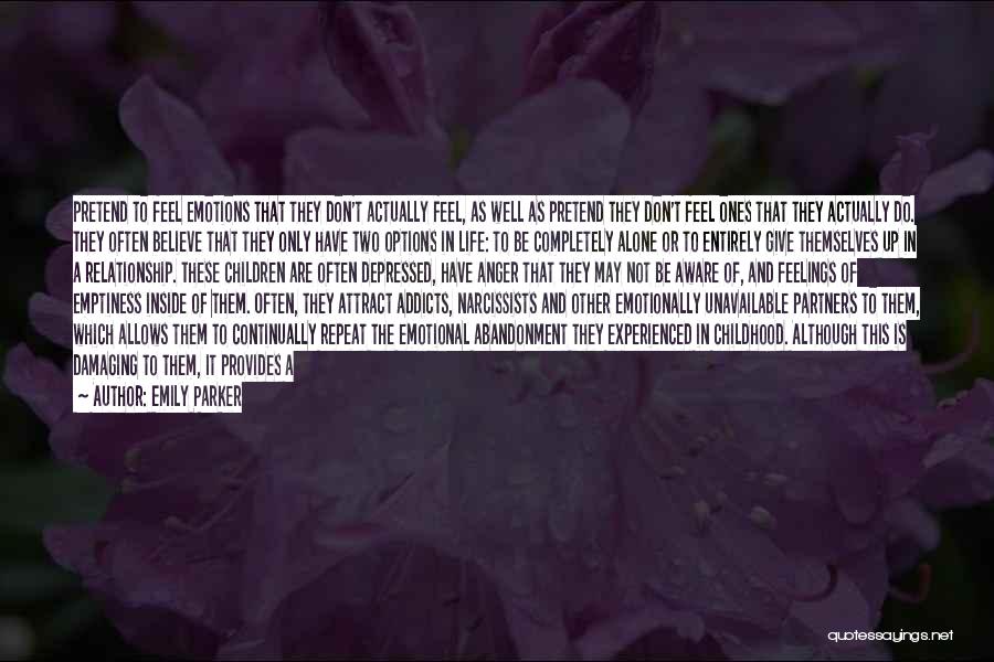 Emily Parker Quotes: Pretend To Feel Emotions That They Don't Actually Feel, As Well As Pretend They Don't Feel Ones That They Actually