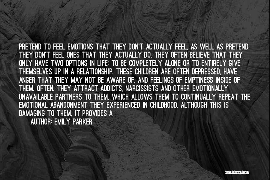 Emily Parker Quotes: Pretend To Feel Emotions That They Don't Actually Feel, As Well As Pretend They Don't Feel Ones That They Actually