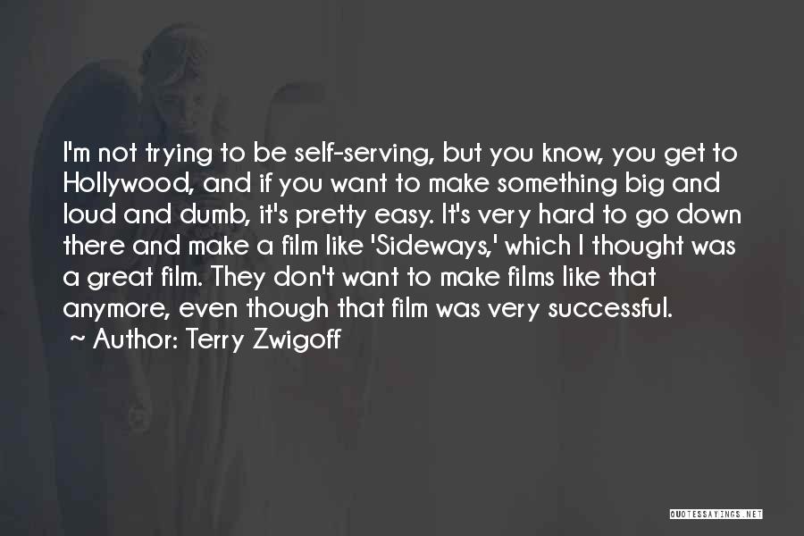 Terry Zwigoff Quotes: I'm Not Trying To Be Self-serving, But You Know, You Get To Hollywood, And If You Want To Make Something