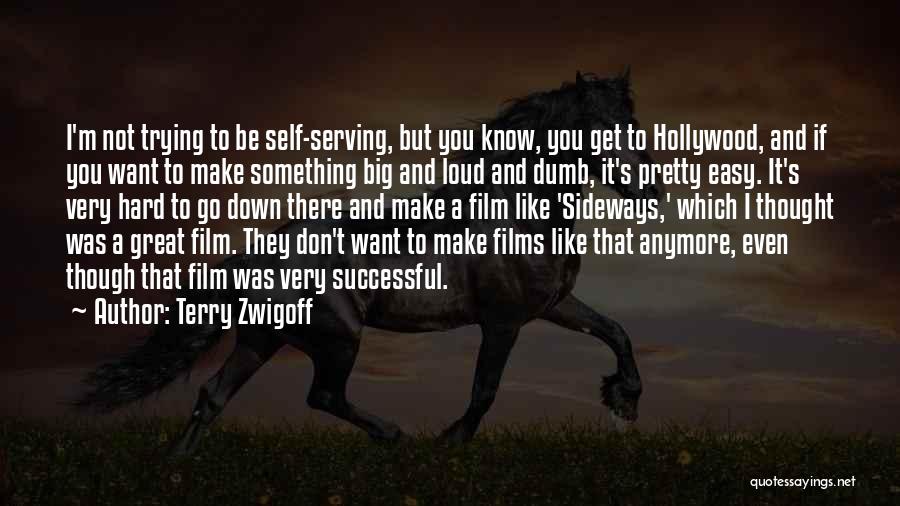 Terry Zwigoff Quotes: I'm Not Trying To Be Self-serving, But You Know, You Get To Hollywood, And If You Want To Make Something