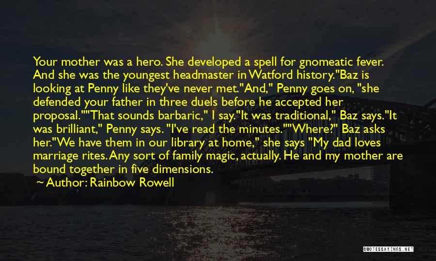 Rainbow Rowell Quotes: Your Mother Was A Hero. She Developed A Spell For Gnomeatic Fever. And She Was The Youngest Headmaster In Watford