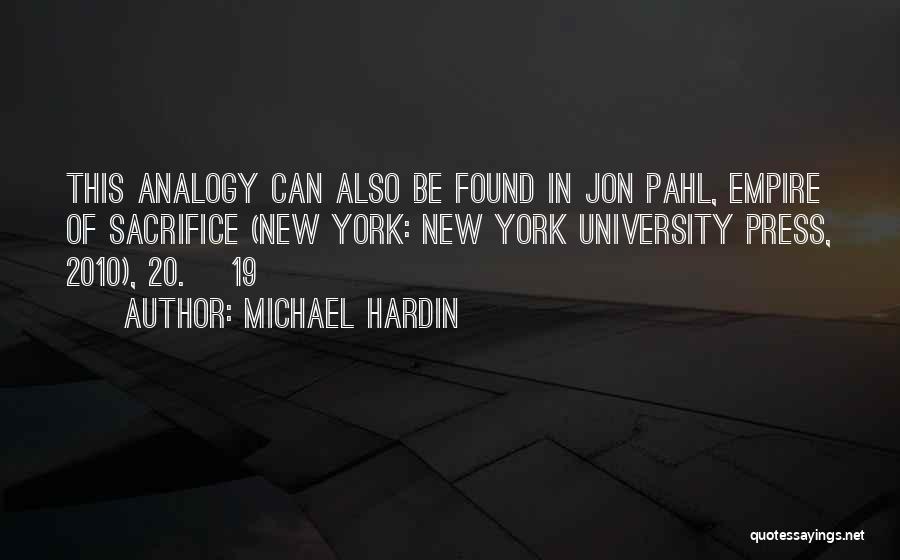 Michael Hardin Quotes: This Analogy Can Also Be Found In Jon Pahl, Empire Of Sacrifice (new York: New York University Press, 2010), 20.