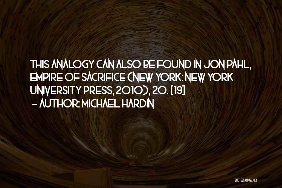 Michael Hardin Quotes: This Analogy Can Also Be Found In Jon Pahl, Empire Of Sacrifice (new York: New York University Press, 2010), 20.