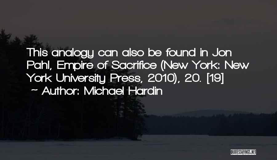 Michael Hardin Quotes: This Analogy Can Also Be Found In Jon Pahl, Empire Of Sacrifice (new York: New York University Press, 2010), 20.