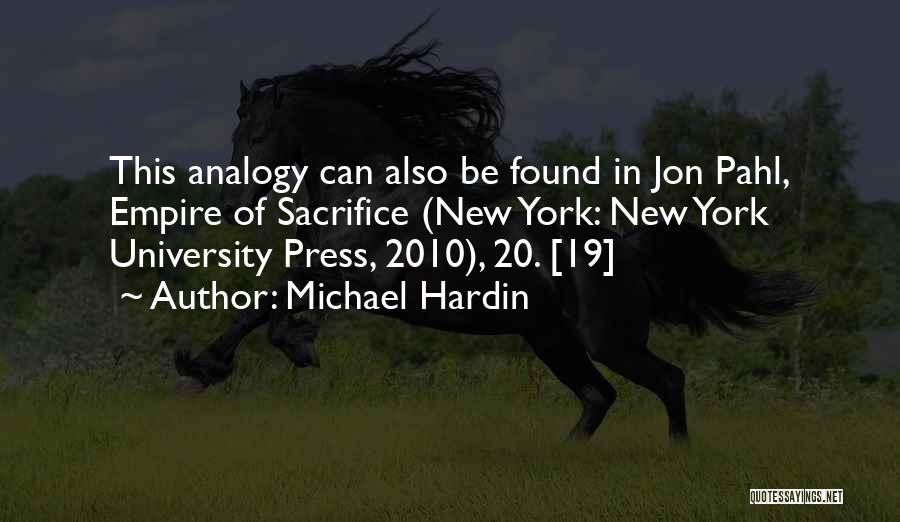 Michael Hardin Quotes: This Analogy Can Also Be Found In Jon Pahl, Empire Of Sacrifice (new York: New York University Press, 2010), 20.