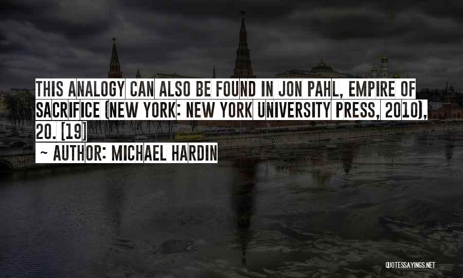 Michael Hardin Quotes: This Analogy Can Also Be Found In Jon Pahl, Empire Of Sacrifice (new York: New York University Press, 2010), 20.