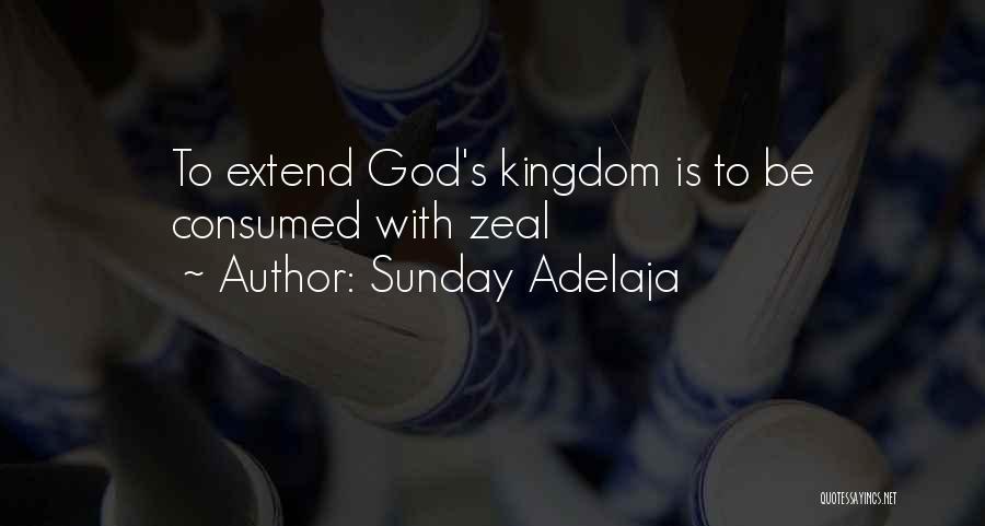 Sunday Adelaja Quotes: To Extend God's Kingdom Is To Be Consumed With Zeal