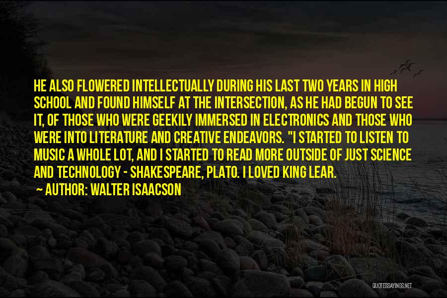 Walter Isaacson Quotes: He Also Flowered Intellectually During His Last Two Years In High School And Found Himself At The Intersection, As He