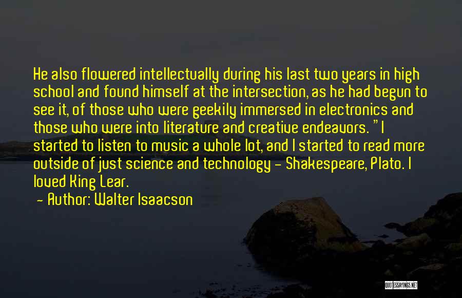 Walter Isaacson Quotes: He Also Flowered Intellectually During His Last Two Years In High School And Found Himself At The Intersection, As He