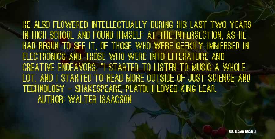 Walter Isaacson Quotes: He Also Flowered Intellectually During His Last Two Years In High School And Found Himself At The Intersection, As He