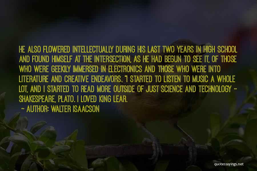 Walter Isaacson Quotes: He Also Flowered Intellectually During His Last Two Years In High School And Found Himself At The Intersection, As He