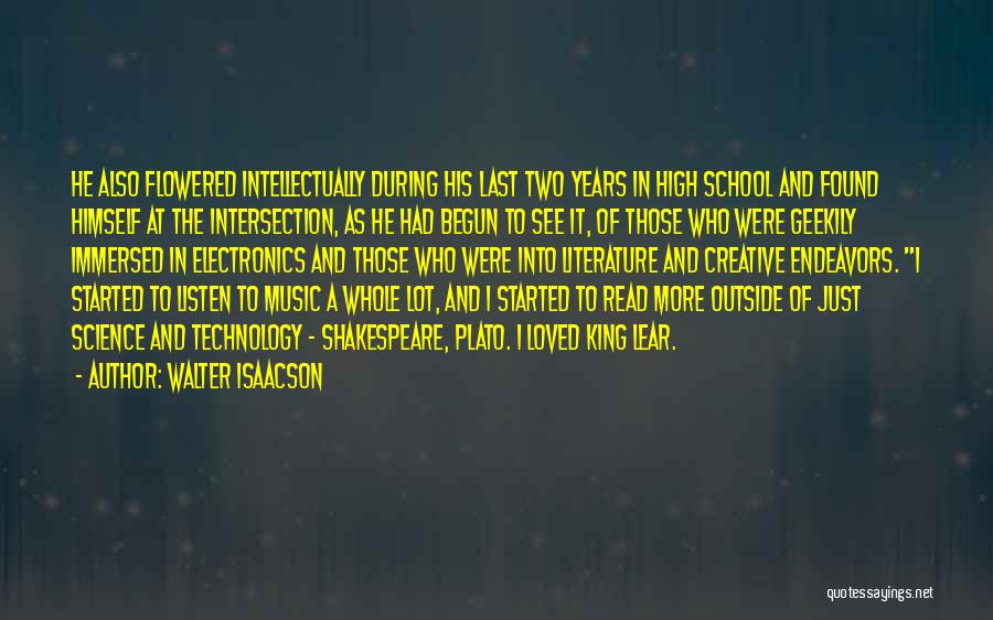 Walter Isaacson Quotes: He Also Flowered Intellectually During His Last Two Years In High School And Found Himself At The Intersection, As He