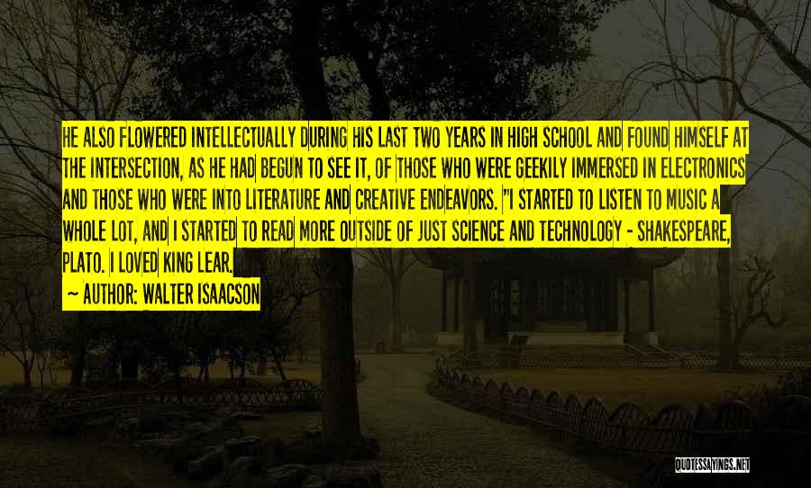 Walter Isaacson Quotes: He Also Flowered Intellectually During His Last Two Years In High School And Found Himself At The Intersection, As He