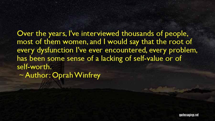 Oprah Winfrey Quotes: Over The Years, I've Interviewed Thousands Of People, Most Of Them Women, And I Would Say That The Root Of