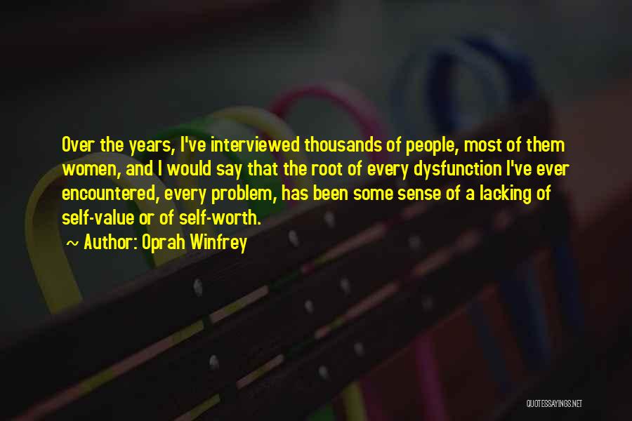 Oprah Winfrey Quotes: Over The Years, I've Interviewed Thousands Of People, Most Of Them Women, And I Would Say That The Root Of