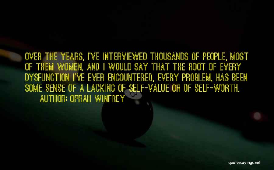 Oprah Winfrey Quotes: Over The Years, I've Interviewed Thousands Of People, Most Of Them Women, And I Would Say That The Root Of