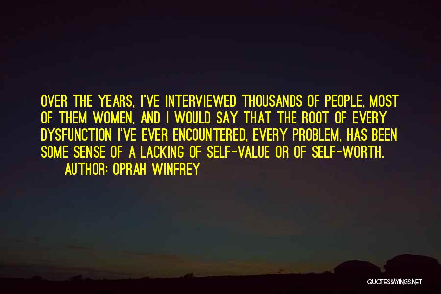 Oprah Winfrey Quotes: Over The Years, I've Interviewed Thousands Of People, Most Of Them Women, And I Would Say That The Root Of