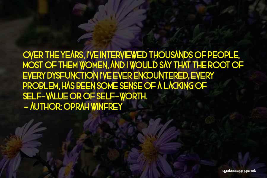 Oprah Winfrey Quotes: Over The Years, I've Interviewed Thousands Of People, Most Of Them Women, And I Would Say That The Root Of