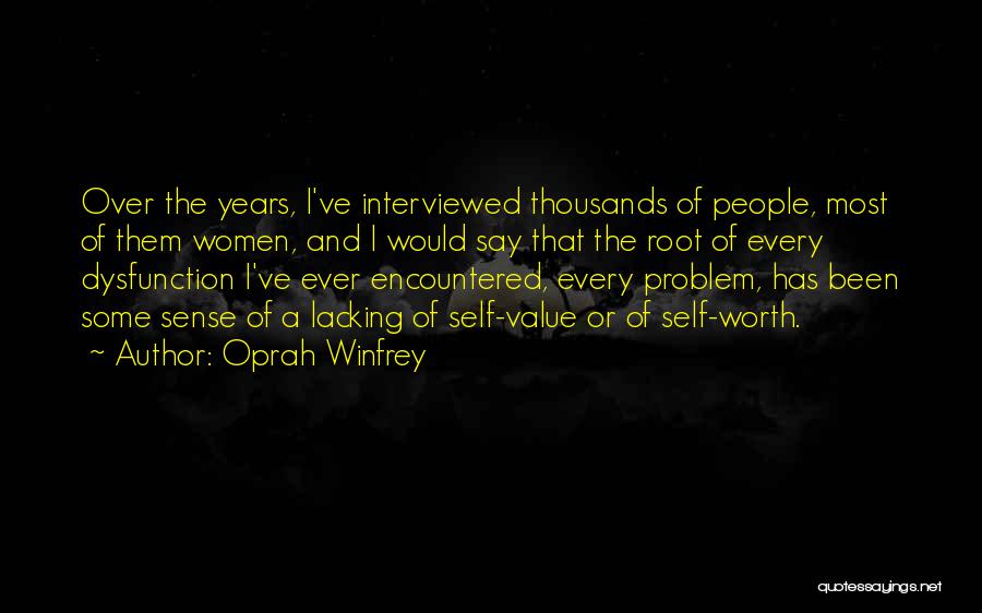 Oprah Winfrey Quotes: Over The Years, I've Interviewed Thousands Of People, Most Of Them Women, And I Would Say That The Root Of