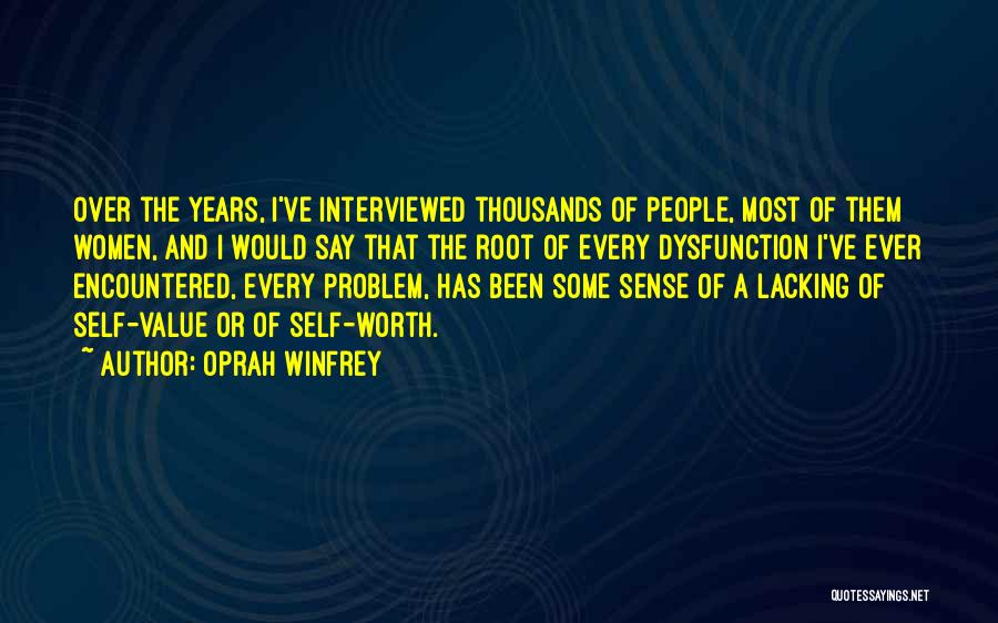 Oprah Winfrey Quotes: Over The Years, I've Interviewed Thousands Of People, Most Of Them Women, And I Would Say That The Root Of