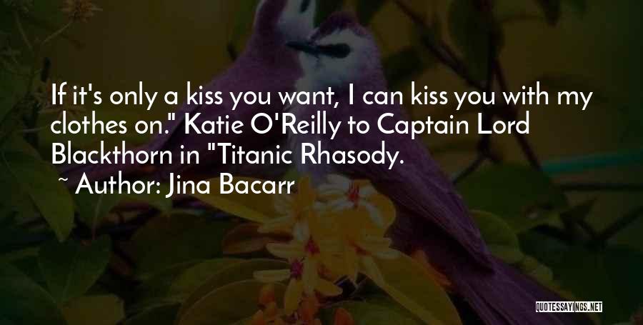 Jina Bacarr Quotes: If It's Only A Kiss You Want, I Can Kiss You With My Clothes On. Katie O'reilly To Captain Lord