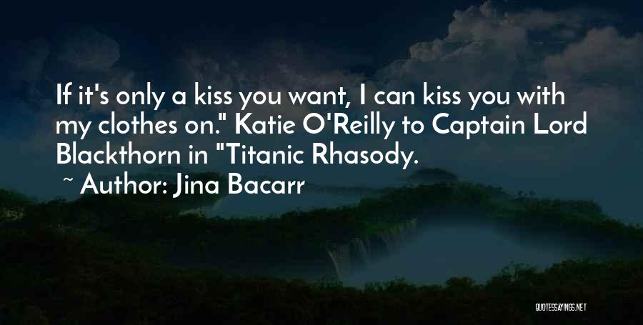 Jina Bacarr Quotes: If It's Only A Kiss You Want, I Can Kiss You With My Clothes On. Katie O'reilly To Captain Lord