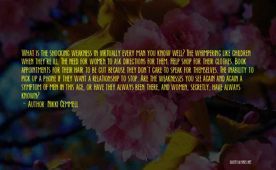 Nikki Gemmell Quotes: What Is The Shocking Weakness In Virtually Every Man You Know Well? The Whimpering Like Children When They're Ill. The