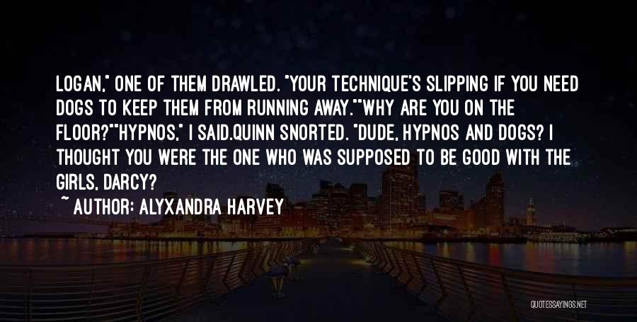 Alyxandra Harvey Quotes: Logan, One Of Them Drawled. Your Technique's Slipping If You Need Dogs To Keep Them From Running Away.why Are You