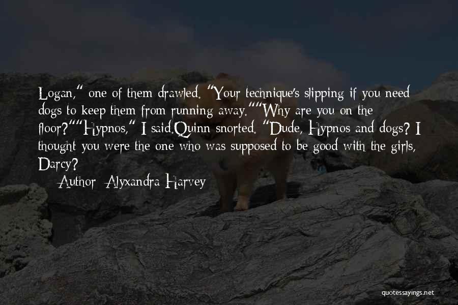 Alyxandra Harvey Quotes: Logan, One Of Them Drawled. Your Technique's Slipping If You Need Dogs To Keep Them From Running Away.why Are You