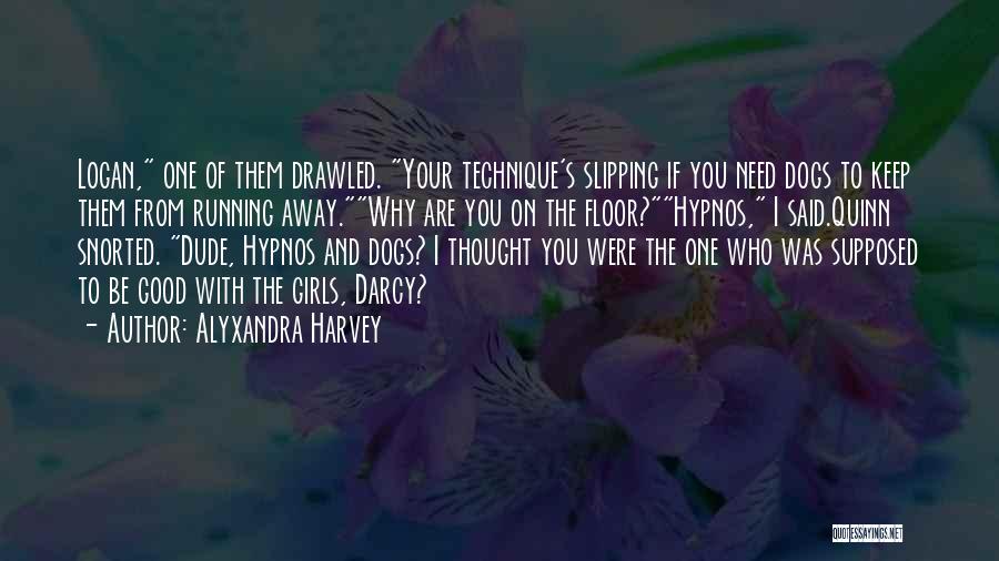 Alyxandra Harvey Quotes: Logan, One Of Them Drawled. Your Technique's Slipping If You Need Dogs To Keep Them From Running Away.why Are You